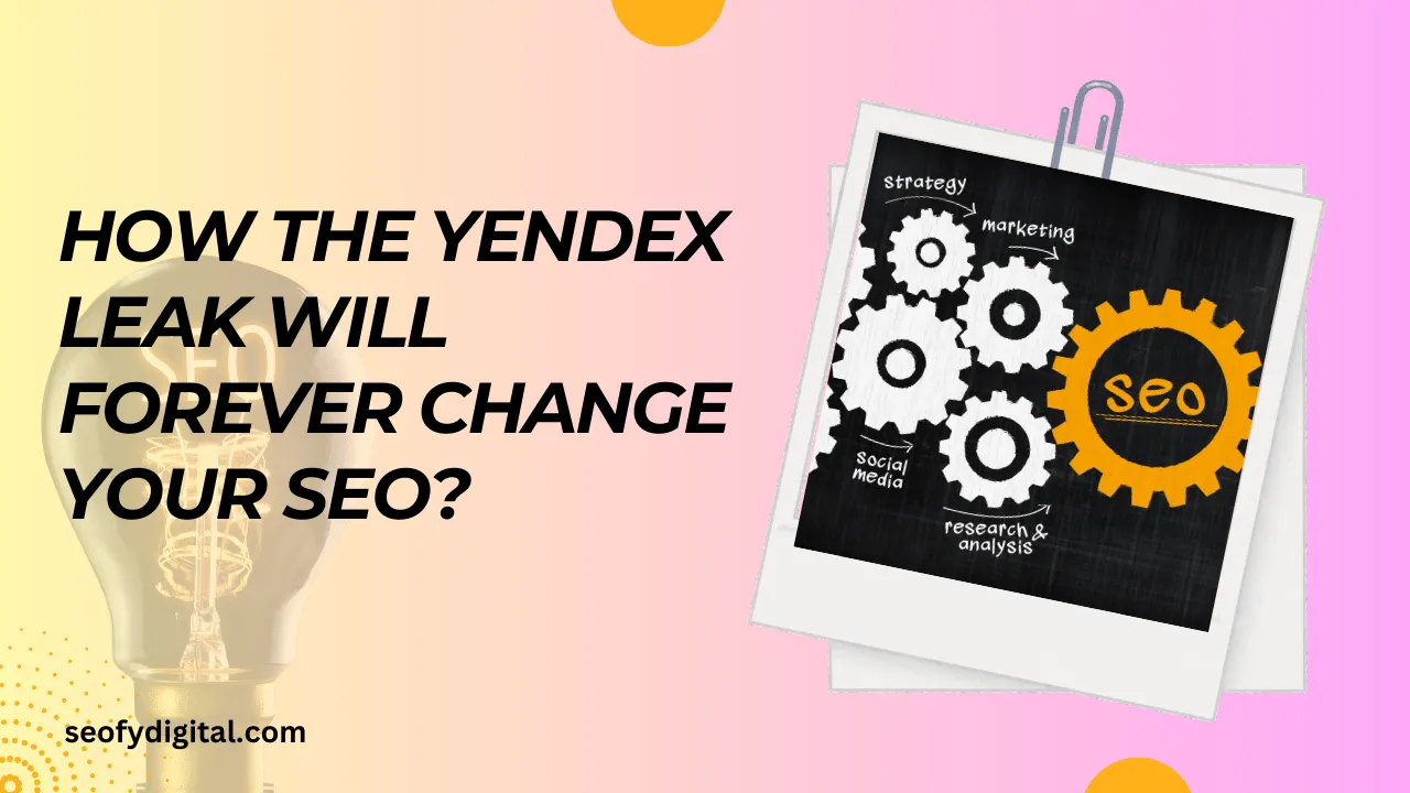 How the yendex leak will forever change your seo