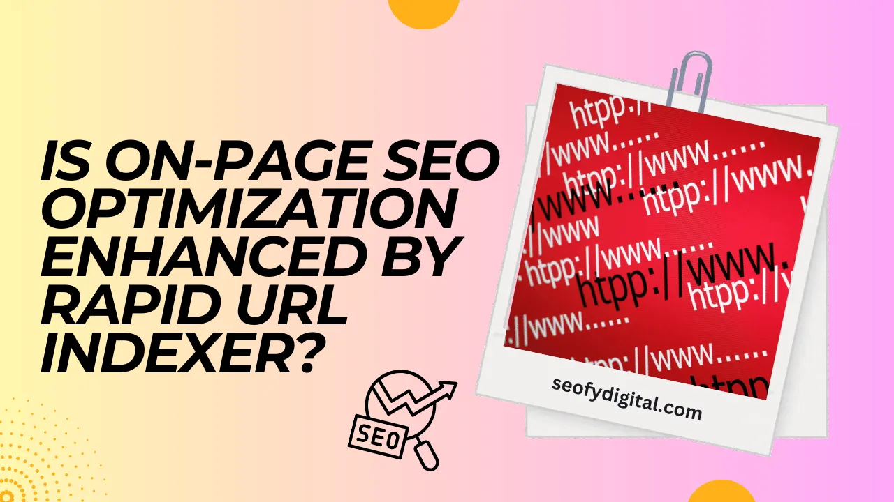 Is On-Page SEO Optimization Enhanced by Rapid URL Indexer