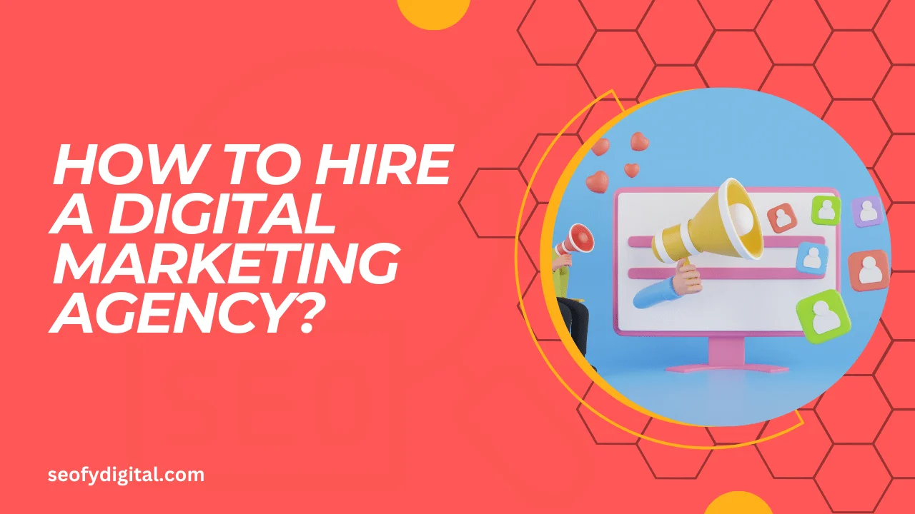 How to hire a digital marketing agency