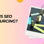 What Is Seo Outsourcing